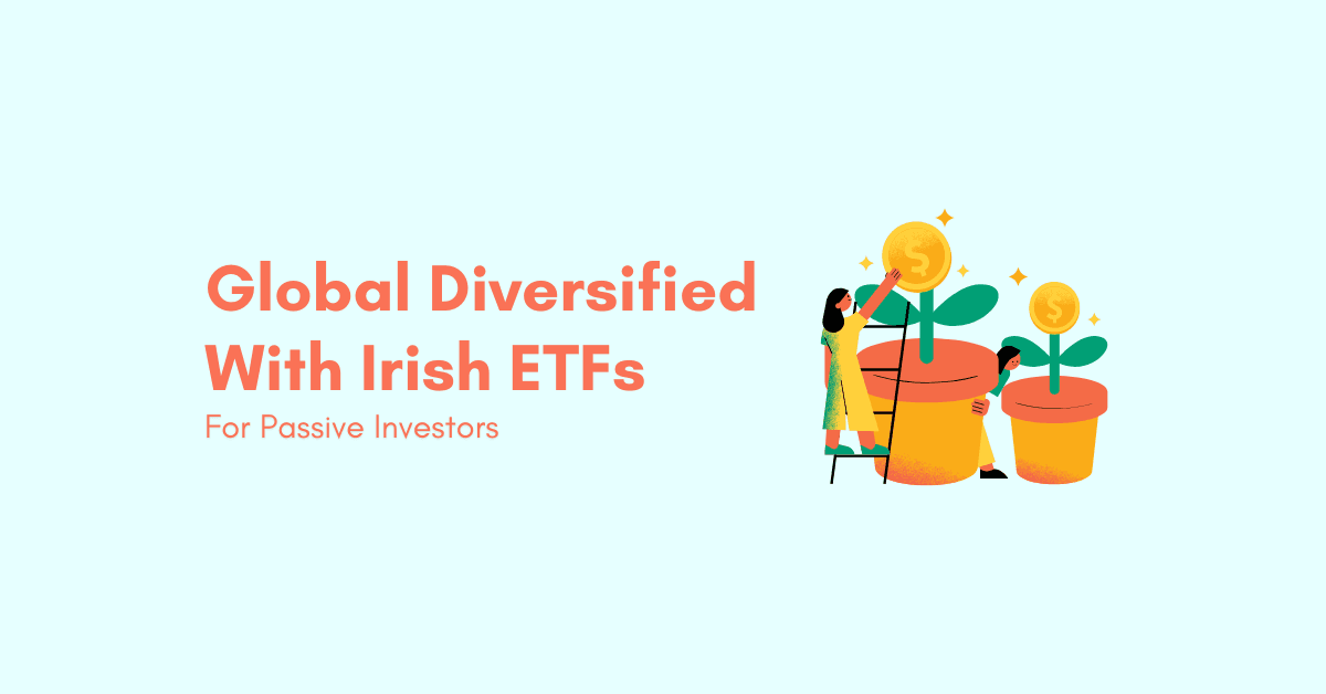 Global Diversified Irish Domiciled ETFs