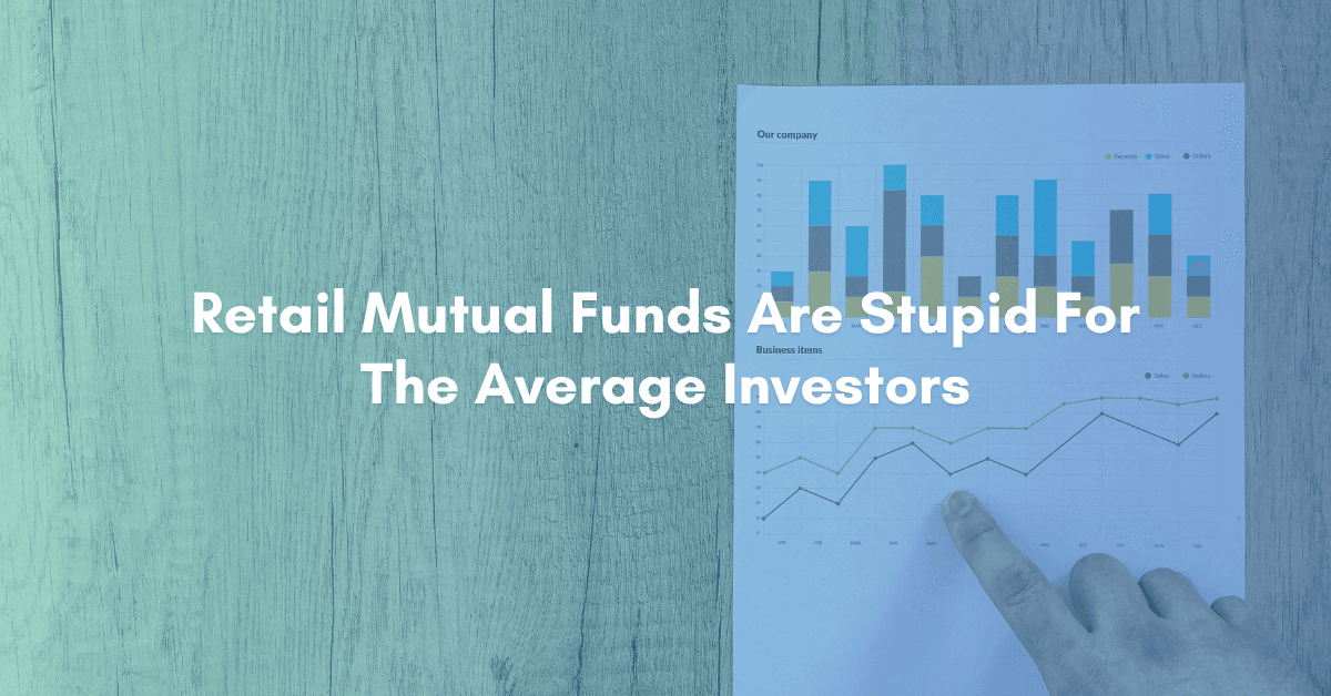Retail Mutual Funds Are Stupid For The Average Investors