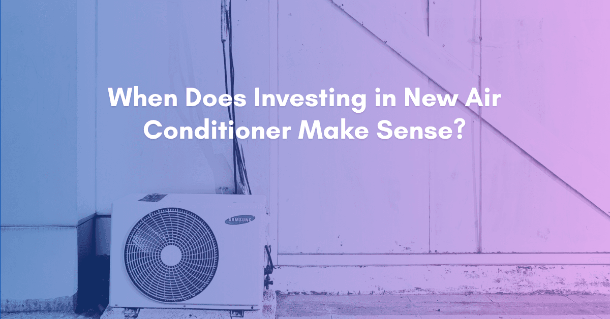 When Does Investing in New Air Conditioner Make Sense