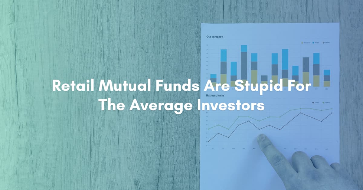 Retail Mutual Funds Are Stupid For The Average Investors